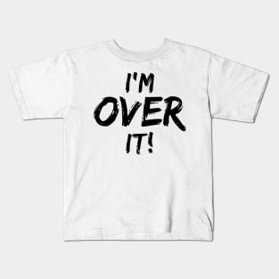I'm Over It Kids T-Shirt